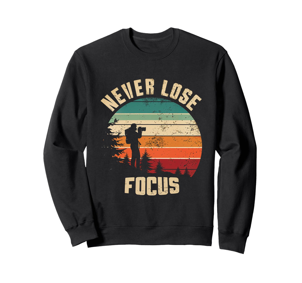 Never Lose Focus Photography Camera Sweatshirt - Trendy Graphic for Adults - T-Shirt, Sweatshirt, Hoodie