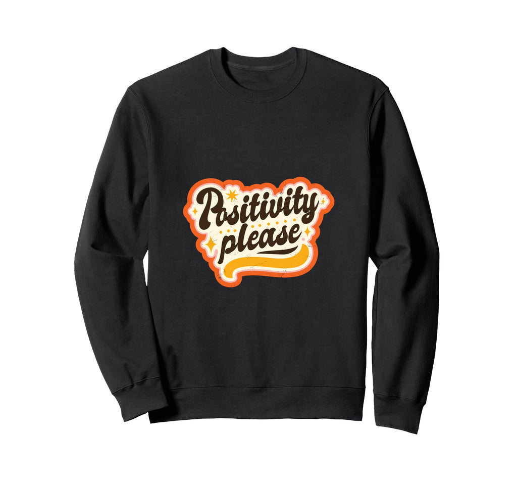 Positivity Please 70S Typography Sweatshirt - Novelty Apparel Unisex - T-Shirt, Sweatshirt, Hoodie