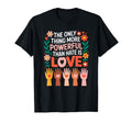 Only Thing More Powerful Than Hate T-Shirt - Casual Everyday Wear Unisex - T-Shirt, Sweatshirt, Hoodie