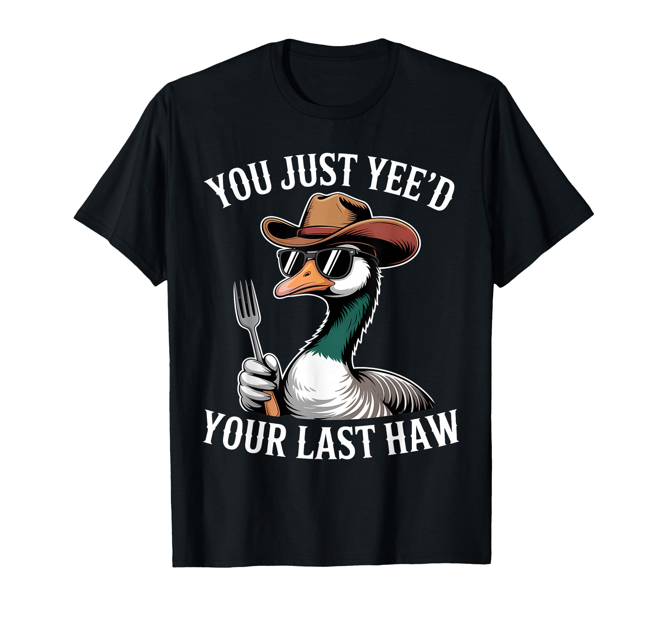 You Just Yeed Your Last Haw Funny T-Shirt - Novelty Apparel Men Women - T-Shirt, Sweatshirt, Hoodie