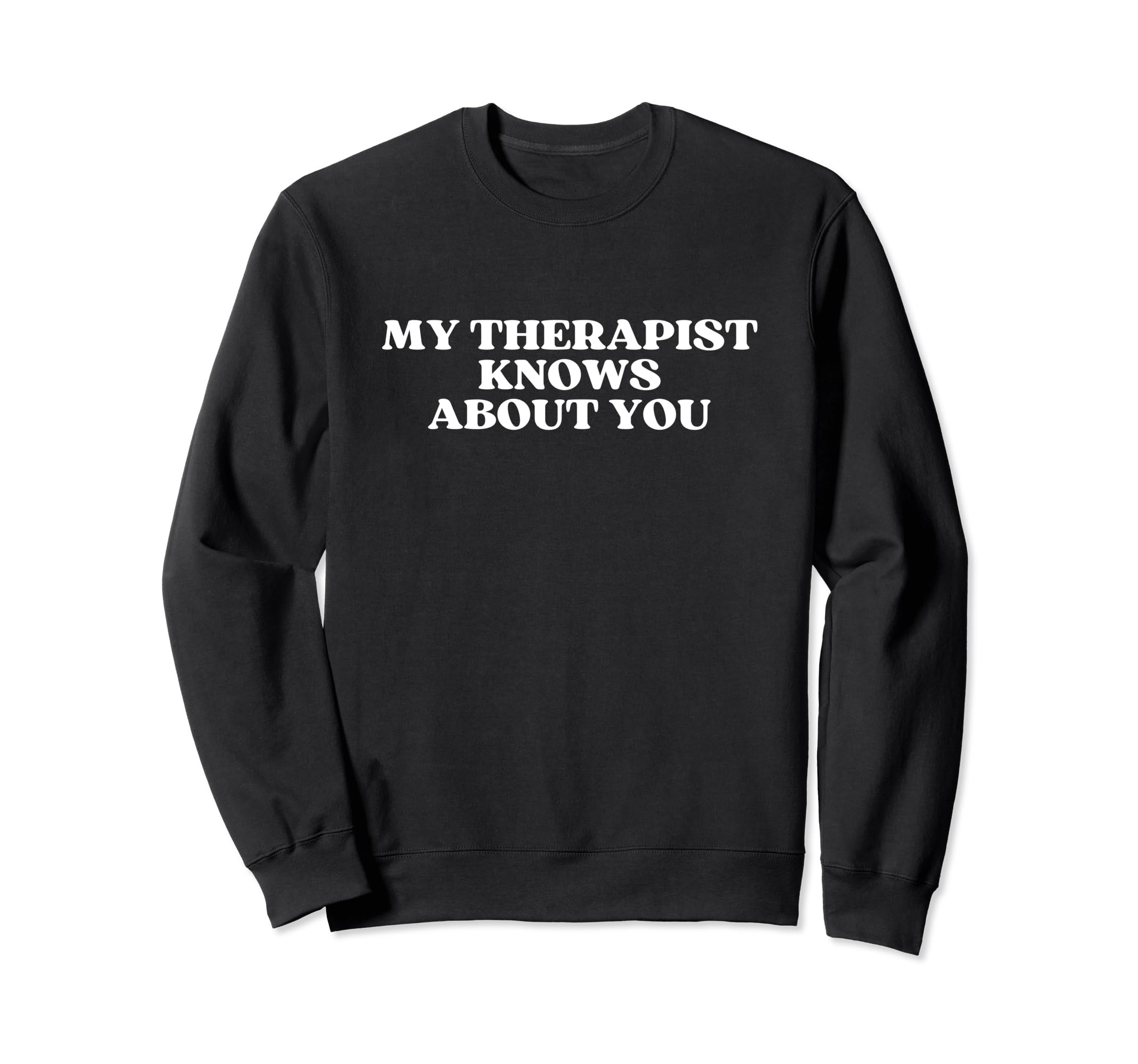 My Therapist Knows About You Y2K Sweatshirt - Novelty Apparel Unisex - T-Shirt, Sweatshirt, Hoodie