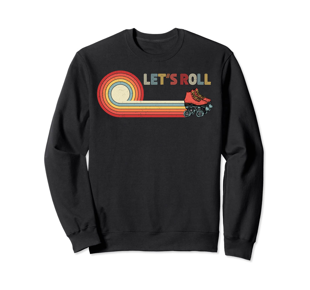 Lets Roll Skater Skating 80S 90S Sweatshirt - Fun Novelty Design Unisex - T-Shirt, Sweatshirt, Hoodie