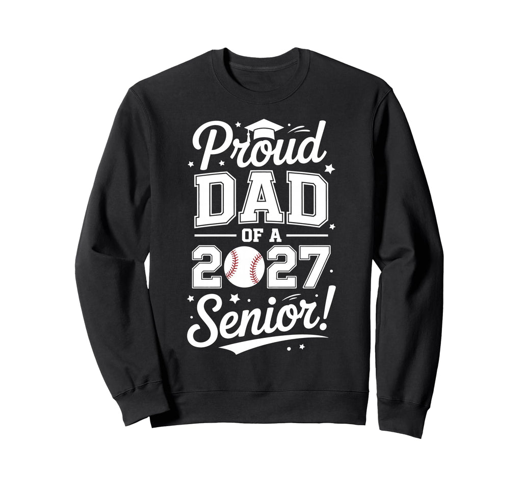 Class 2027 Baseball Dad Senior Sweatshirt - Casual Everyday Wear Men Women - T-Shirt, Sweatshirt, Hoodie