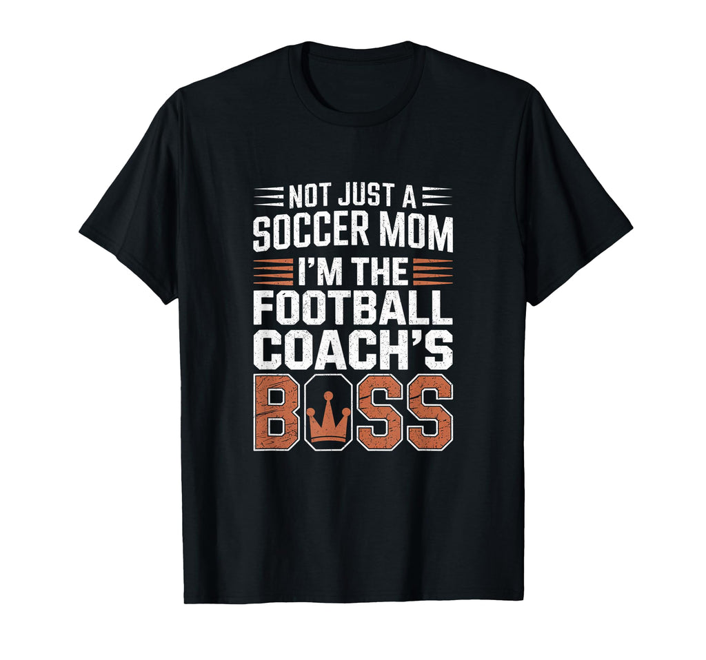 Not Just Soccer Mom Football Coachs T-Shirt - Fun Novelty Design Men Women - T-Shirt, Sweatshirt, Hoodie