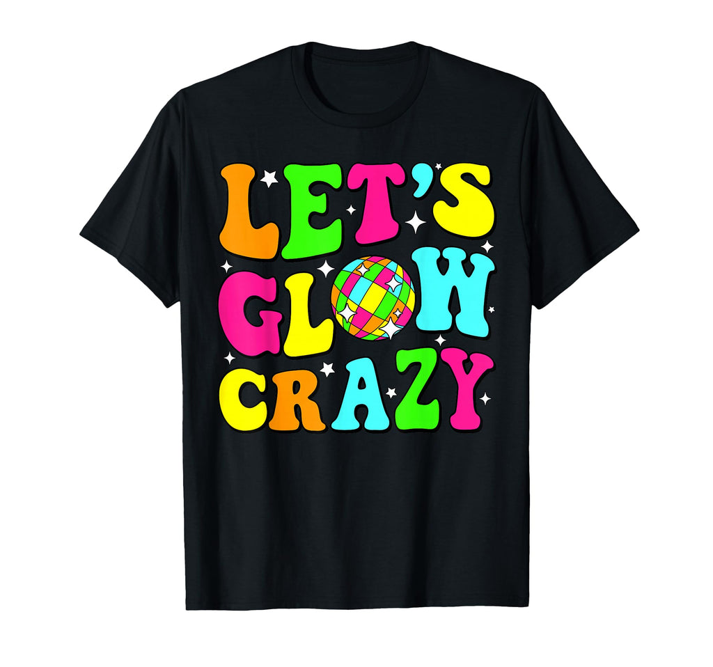 Lets Crazy Birthday Party Glowing 80S 90S T-Shirt - Graphic Print Unisex - T-Shirt, Sweatshirt, Hoodie