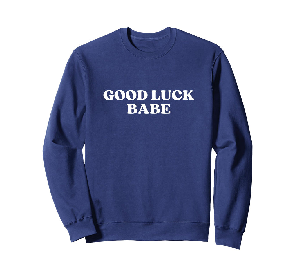 Good Luck Babe Y2K Aesthetic Sweatshirt - Novelty Apparel Unisex - T-Shirt, Sweatshirt, Hoodie