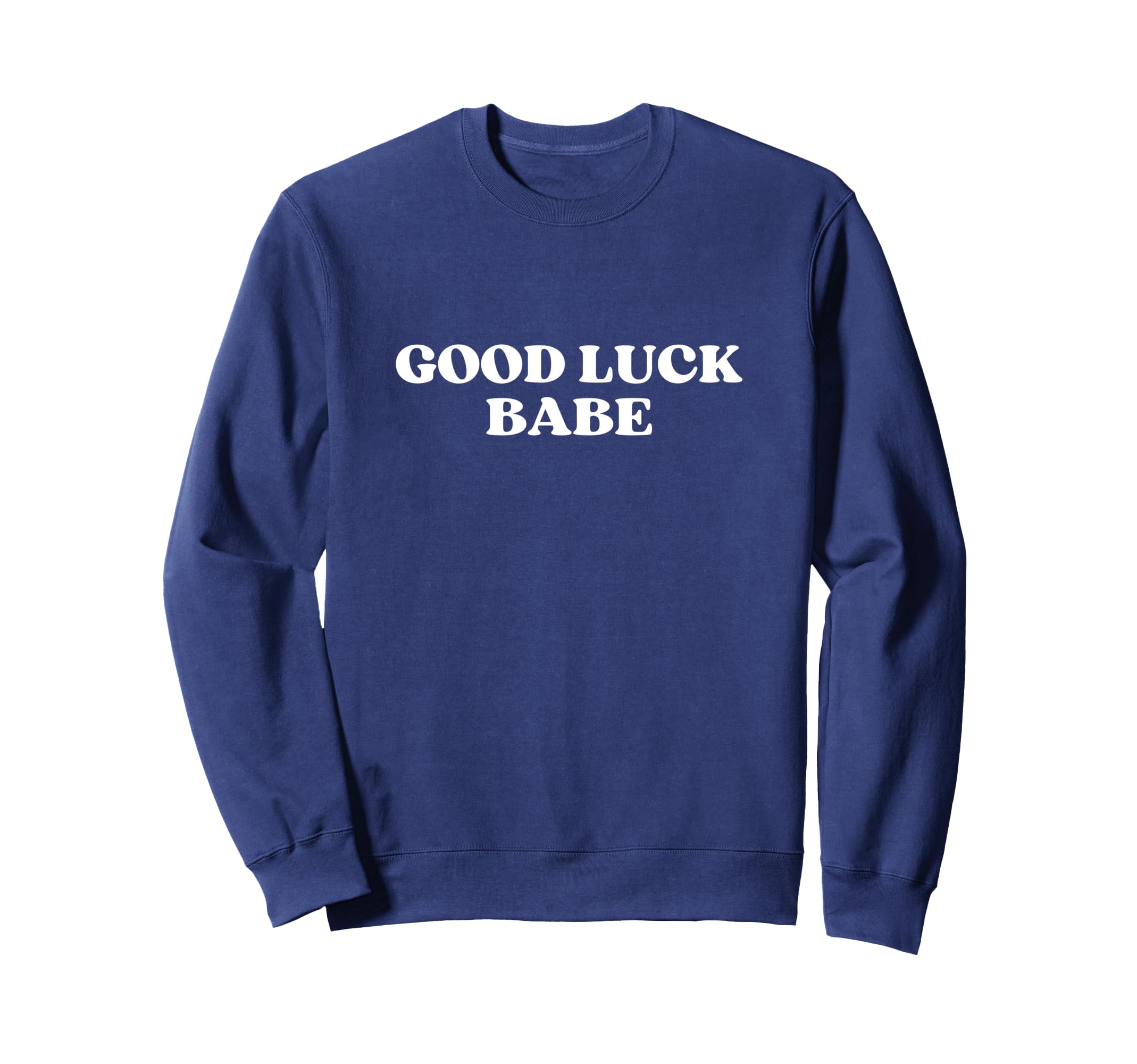 Good Luck Babe Y2K Aesthetic Sweatshirt - Novelty Apparel Unisex - T-Shirt, Sweatshirt, Hoodie