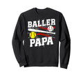 Baller Papa Proud Softball Baseball Sweatshirt - Unique Graphic Unisex - T-Shirt, Sweatshirt, Hoodie