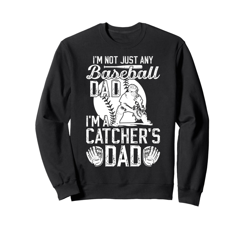 Im Baseball Catcher Dad Baseball Sweatshirt - Streetwear Style Unisex - T-Shirt, Sweatshirt, Hoodie