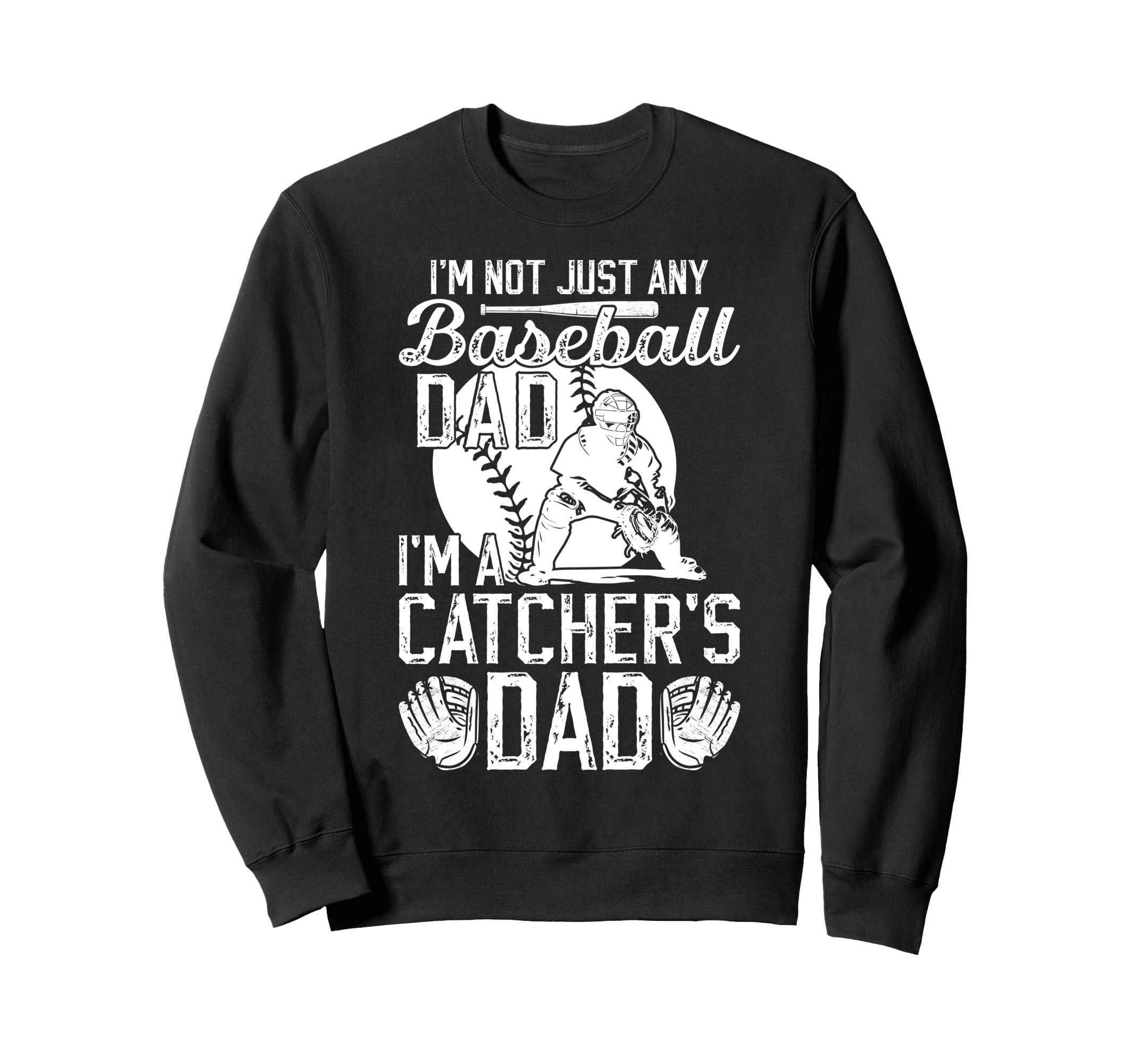 Im Baseball Catcher Dad Baseball Sweatshirt - Streetwear Style Unisex - T-Shirt, Sweatshirt, Hoodie