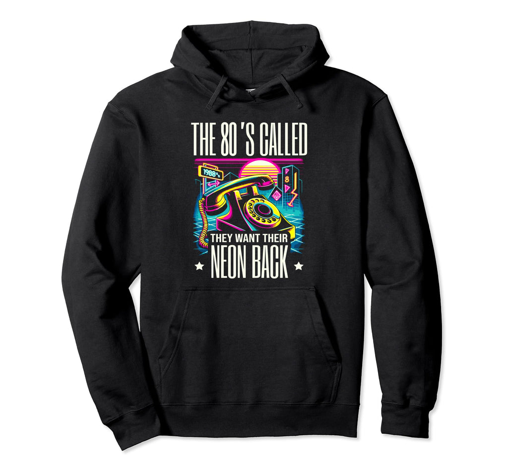 80S Called They Want Their Neon Back Hoodie - Streetwear Style Unisex - T-Shirt, Sweatshirt, Hoodie