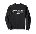 I Only Accept Apologies Cash Y2K Sweatshirt - Graphic Print for Adults - T-Shirt, Sweatshirt, Hoodie