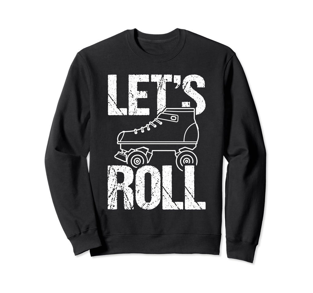 Lets Roll Roller Skate Fun Skating Sweatshirt - Trendy Graphic Unisex - T-Shirt, Sweatshirt, Hoodie