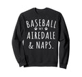 Baseball My Airedale Naps Funny Sweatshirt - Novelty Apparel Men Women - T-Shirt, Sweatshirt, Hoodie