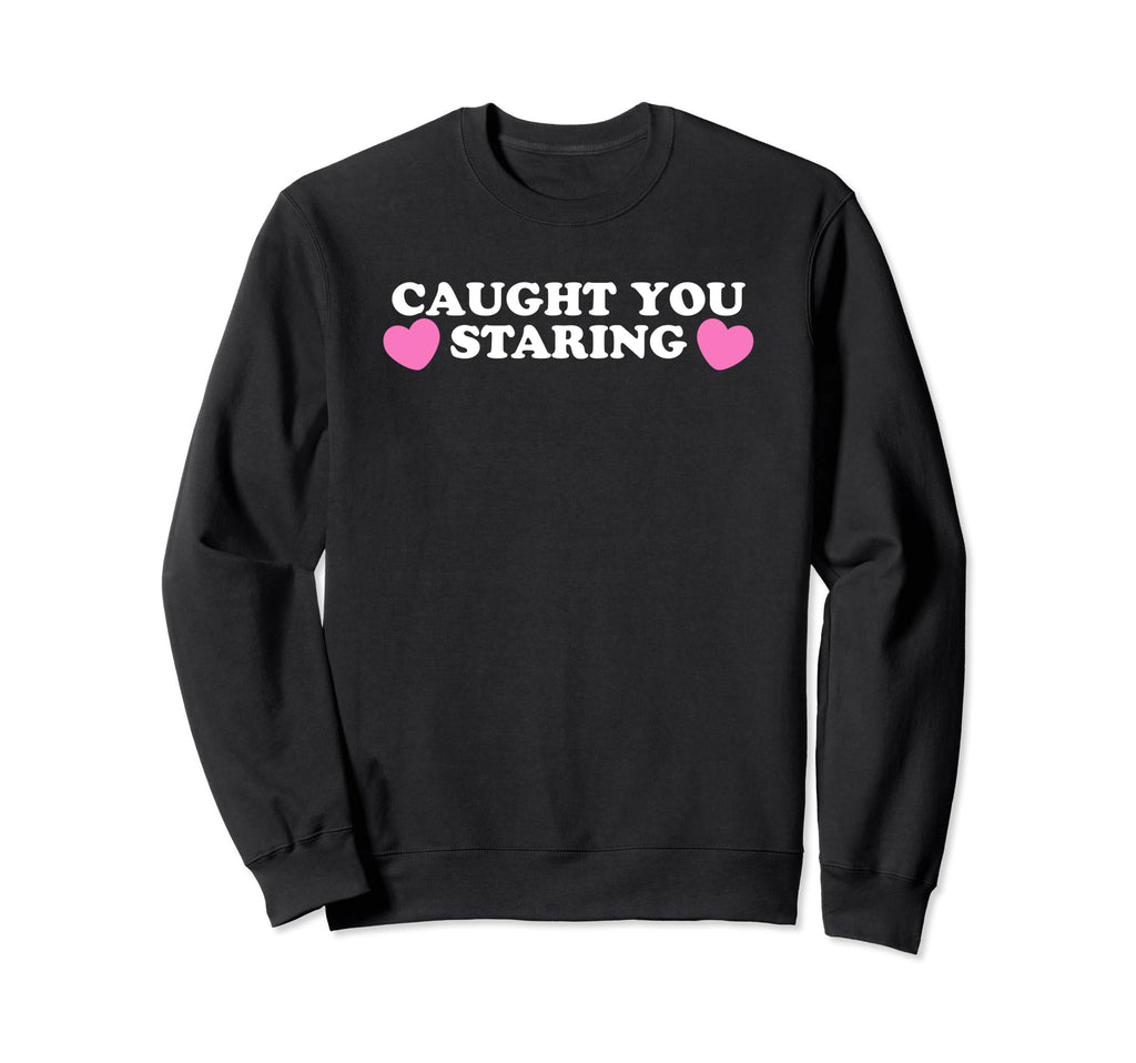 Caught You Staring Funny Y2K Sweatshirt - Streetwear Style for Adults - T-Shirt, Sweatshirt, Hoodie