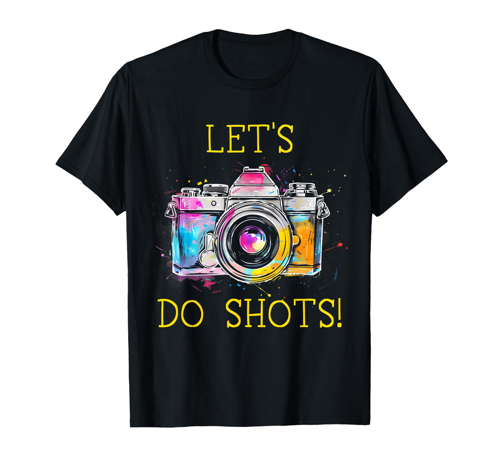 Photographer Lets Do Shots Camera T-Shirt - Casual Everyday Wear Unisex - T-Shirt, Sweatshirt, Hoodie