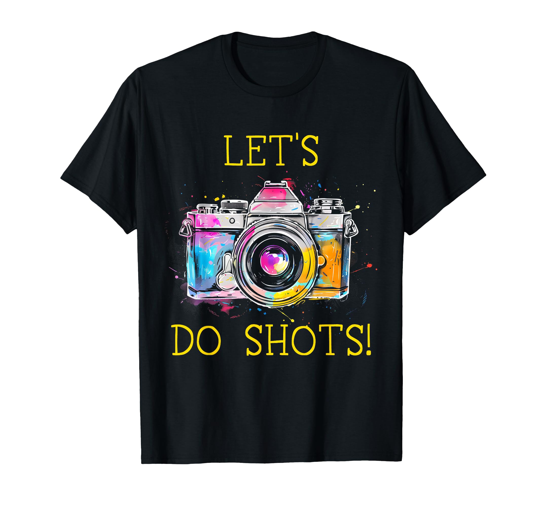 Photographer Lets Do Shots Camera T-Shirt - Casual Everyday Wear Unisex - T-Shirt, Sweatshirt, Hoodie