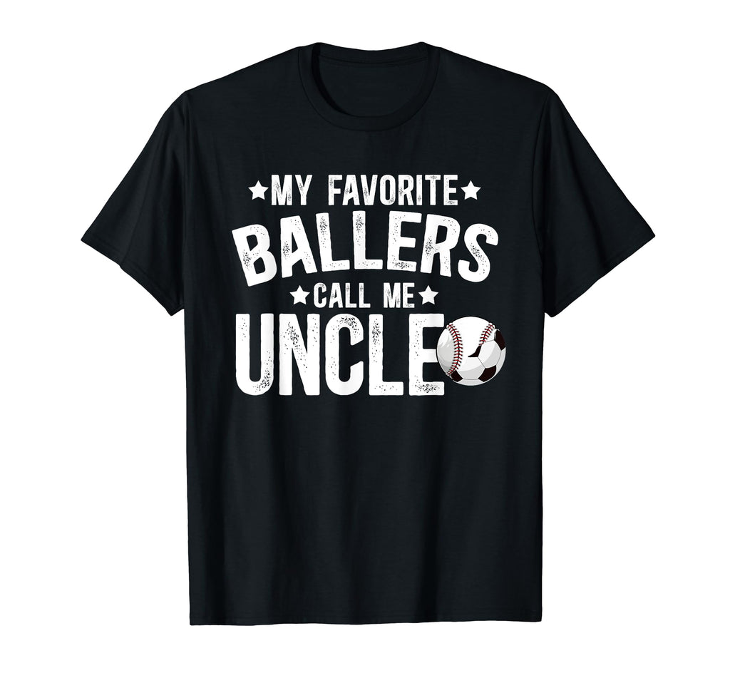 My Favorite Ballers Call Me Uncle T-Shirt - Casual Everyday Wear Men Women - T-Shirt, Sweatshirt, Hoodie