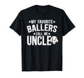 My Favorite Ballers Call Me Uncle T-Shirt - Casual Everyday Wear Men Women - T-Shirt, Sweatshirt, Hoodie