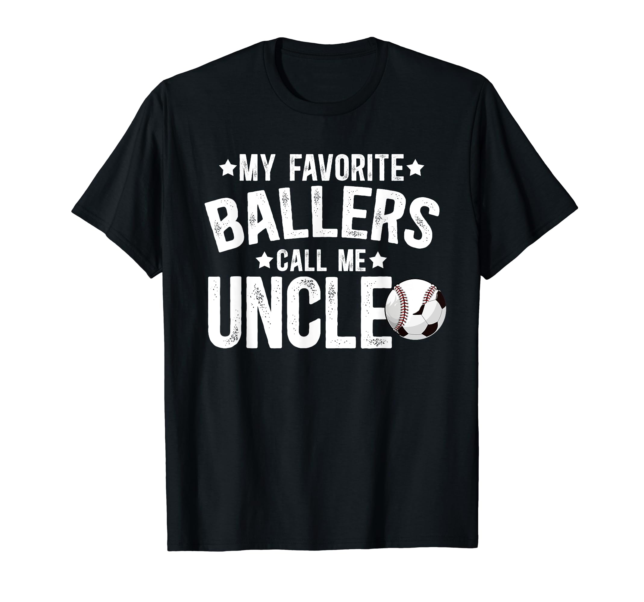 My Favorite Ballers Call Me Uncle T-Shirt - Casual Everyday Wear Men Women - T-Shirt, Sweatshirt, Hoodie