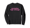 Normalize High Mileage Funny Y2K Sweatshirt - Aesthetic Graphic Men Women - T-Shirt, Sweatshirt, Hoodie