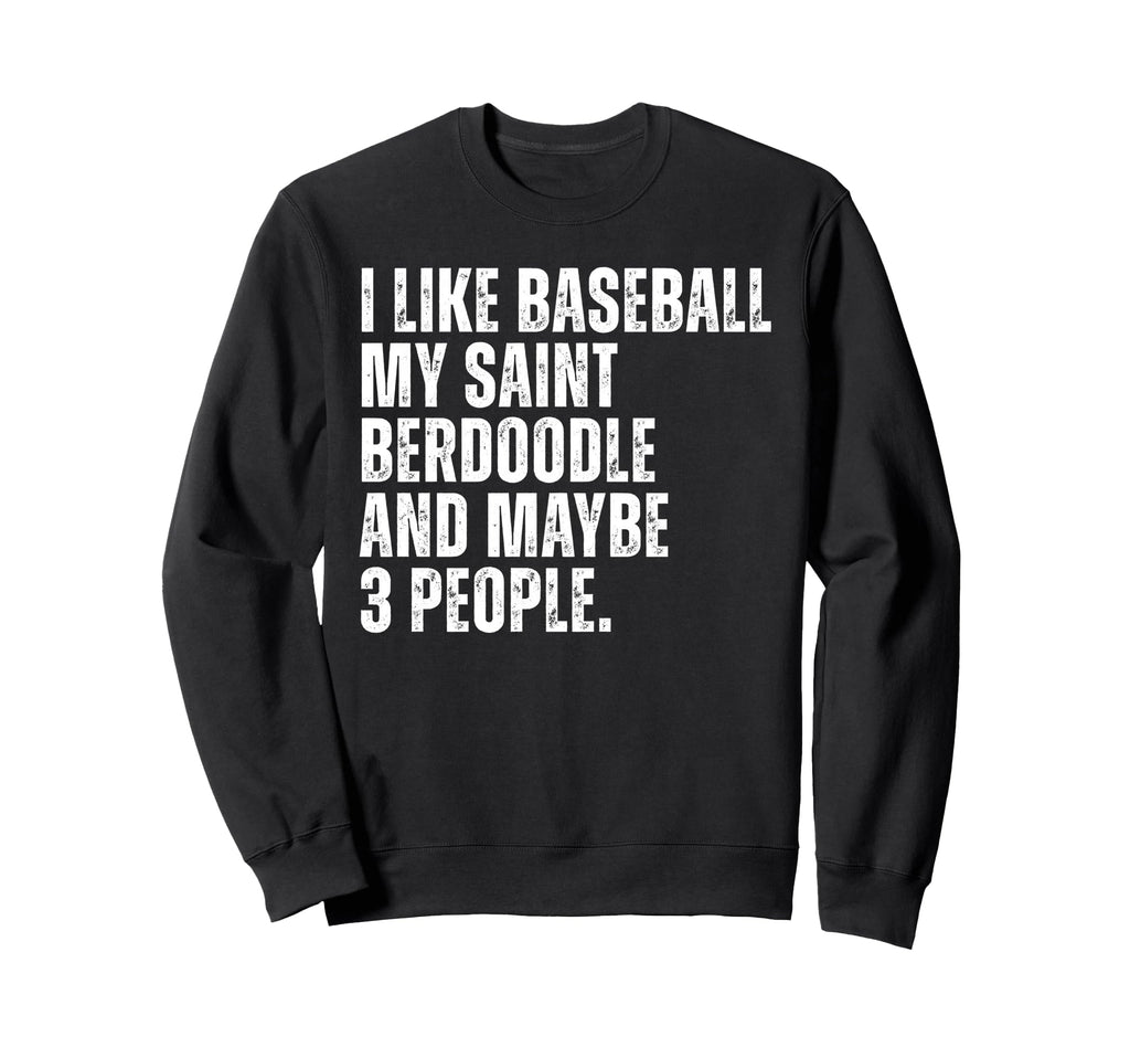 Saint Berdoodle Dog Owner I Like Sweatshirt - Aesthetic Graphic Men Women - T-Shirt, Sweatshirt, Hoodie