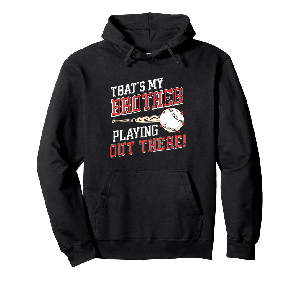 Thats My Brother Out There Baseball Hoodie - Unique Graphic Men Women - T-Shirt, Sweatshirt, Hoodie