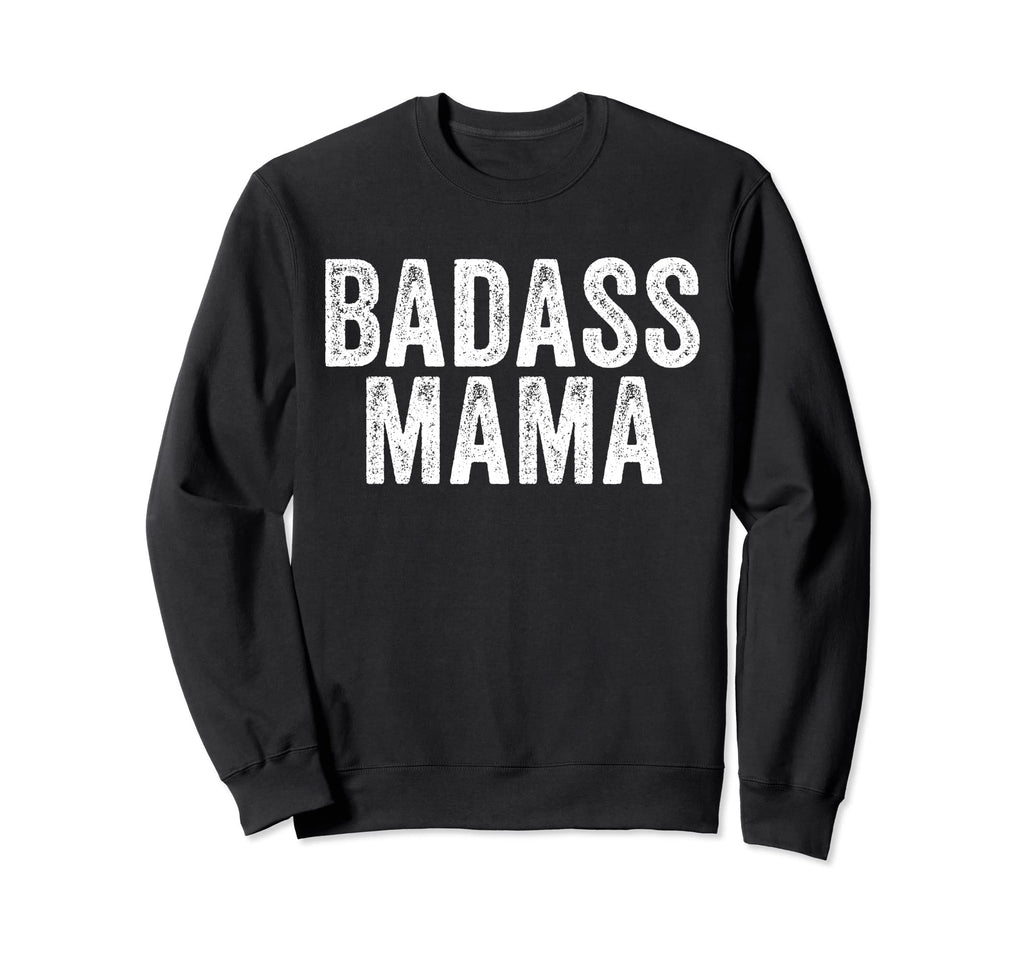 Badass Mama Mother Funny Distressed Sweatshirt - Trendy Graphic Unisex - T-Shirt, Sweatshirt, Hoodie