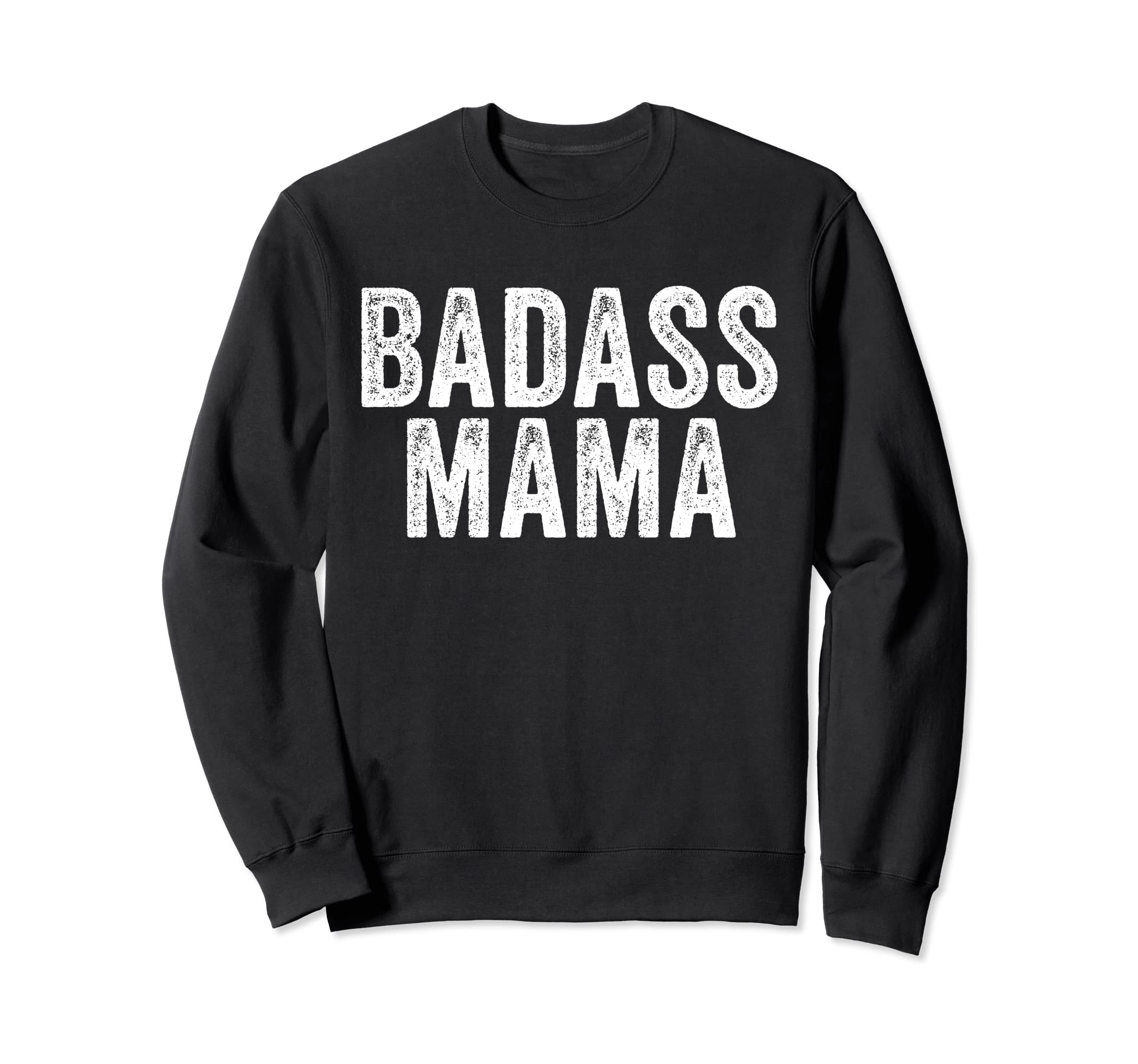 Badass Mama Mother Funny Distressed Sweatshirt - Trendy Graphic Unisex - T-Shirt, Sweatshirt, Hoodie