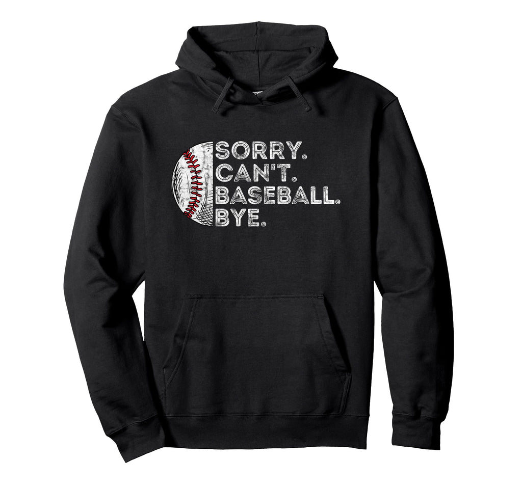 Sorry Cant Baseball Bye Funny Baseball Player Hoodie - Graphic Print Unisex - T-Shirt, Sweatshirt, Hoodie