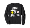 Papa Ballers Softball Baseball Sweatshirt - Casual Everyday Wear Unisex - T-Shirt, Sweatshirt, Hoodie