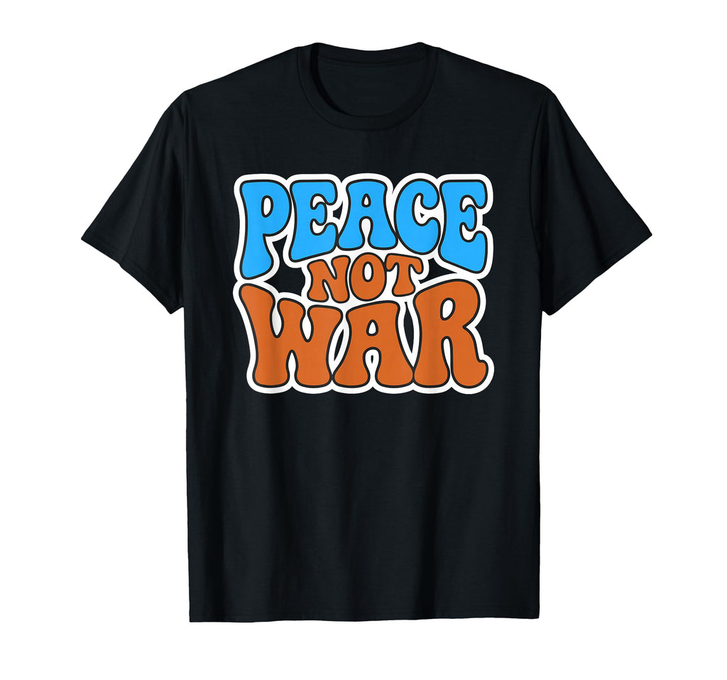 Peace Not War Groovy 70S Hippie T-Shirt - Streetwear Style for Adults - T-Shirt, Sweatshirt, Hoodie