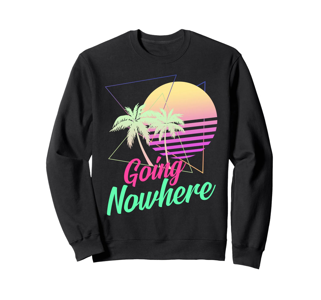 Going Nowhere 1980S 1990S Palm Sweatshirt - Aesthetic Graphic Men Women - T-Shirt, Sweatshirt, Hoodie