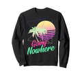 Going Nowhere 1980S 1990S Palm Sweatshirt - Aesthetic Graphic Men Women - T-Shirt, Sweatshirt, Hoodie