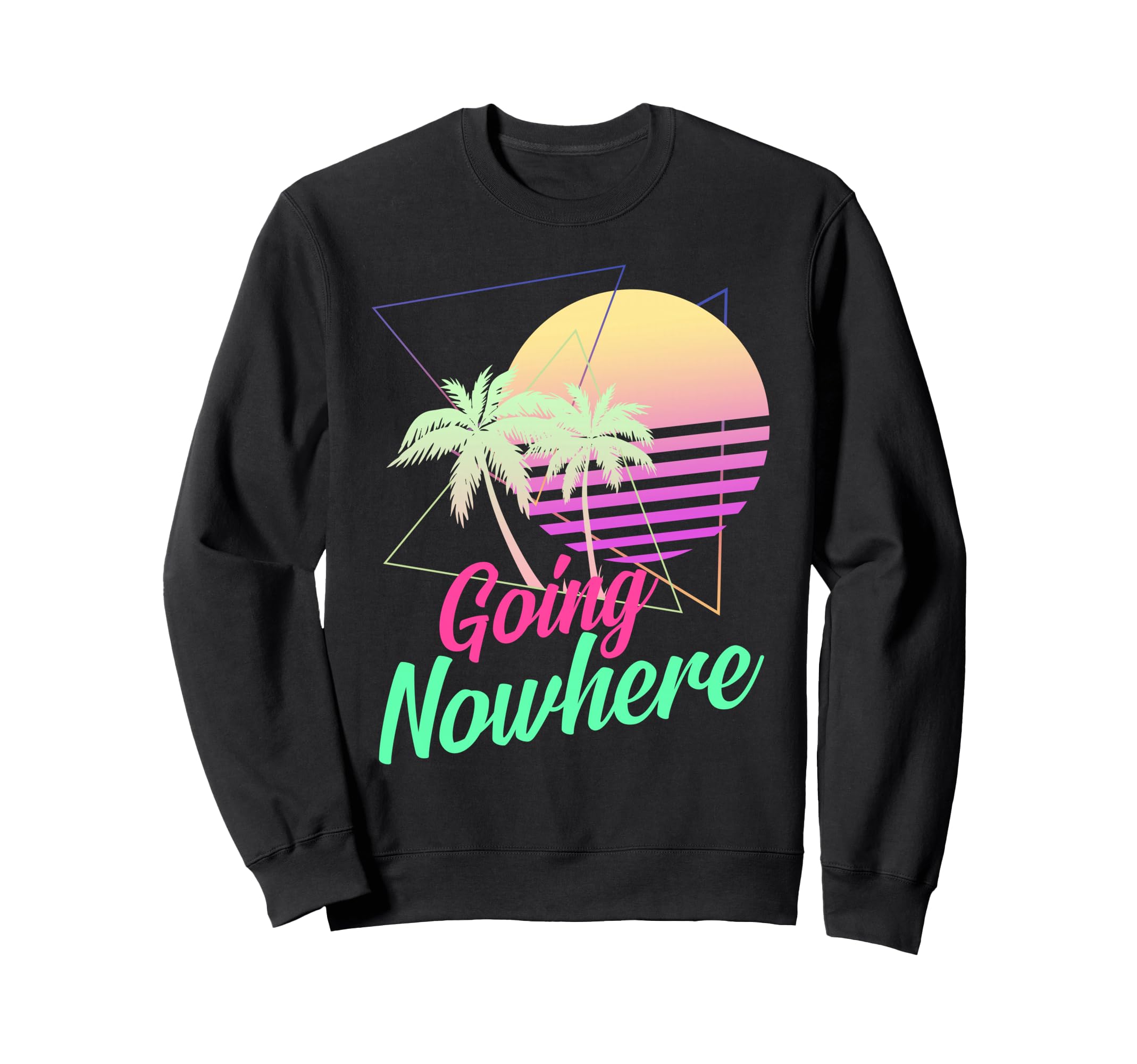 Going Nowhere 1980S 1990S Palm Sweatshirt - Aesthetic Graphic Men Women - T-Shirt, Sweatshirt, Hoodie