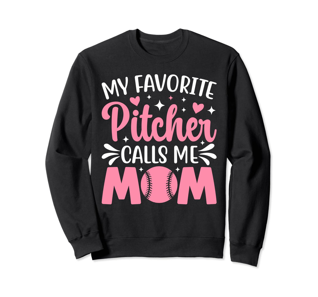 My Favorite Pitcher Calls Me Mom Sweatshirt - Novelty Apparel Unisex - T-Shirt, Sweatshirt, Hoodie