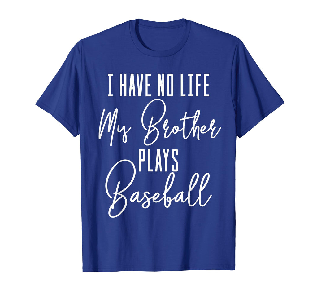 Baseball I Have No Life My Brother T-Shirt - Minimalist Print Men Women - T-Shirt, Sweatshirt, Hoodie