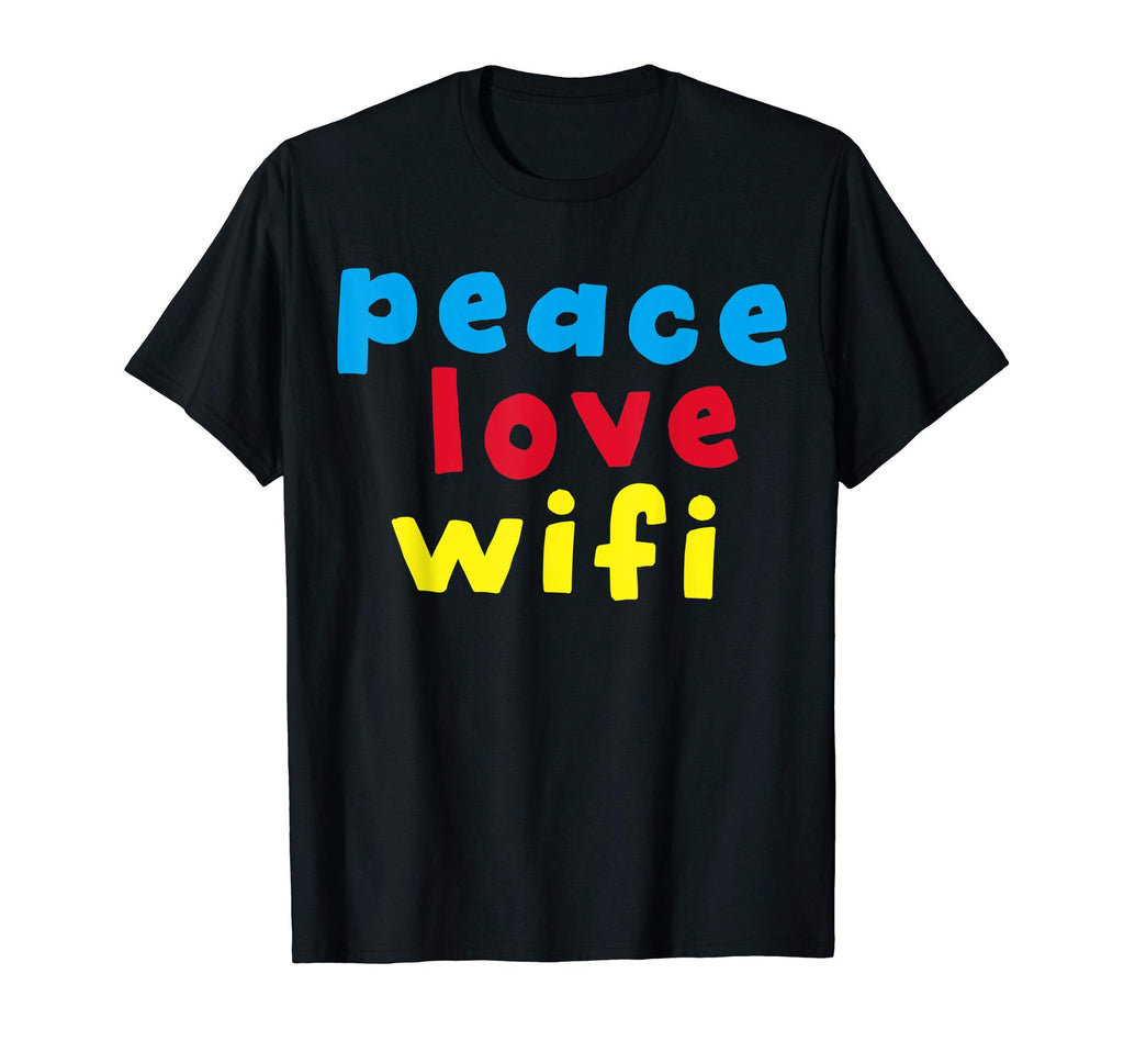 Peace Love Wifi T-Shirt - Casual Everyday Wear Unisex - T-Shirt, Sweatshirt, Hoodie