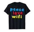Peace Love Wifi T-Shirt - Casual Everyday Wear Unisex - T-Shirt, Sweatshirt, Hoodie
