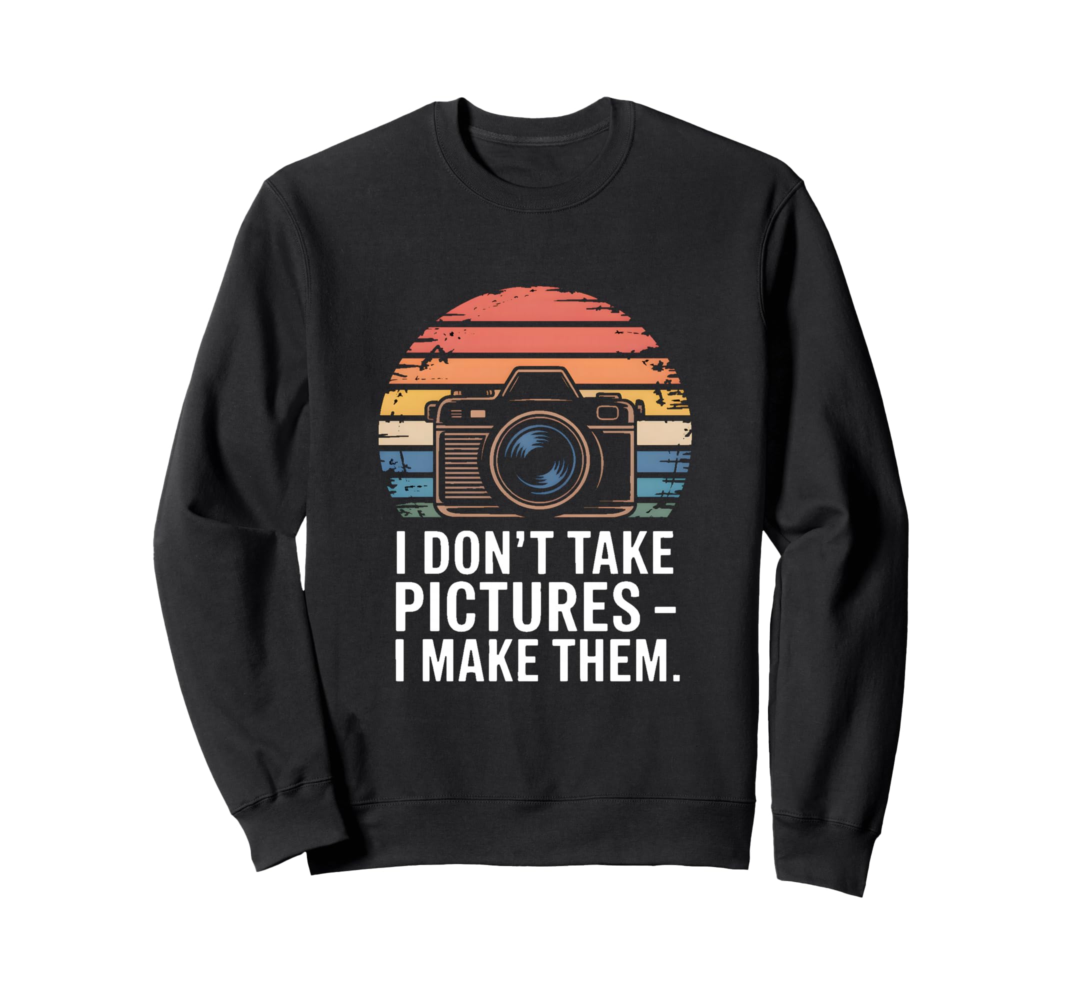 I Dont Take Pictures I Make Them Sweatshirt - Custom Art Print for Adults - T-Shirt, Sweatshirt, Hoodie