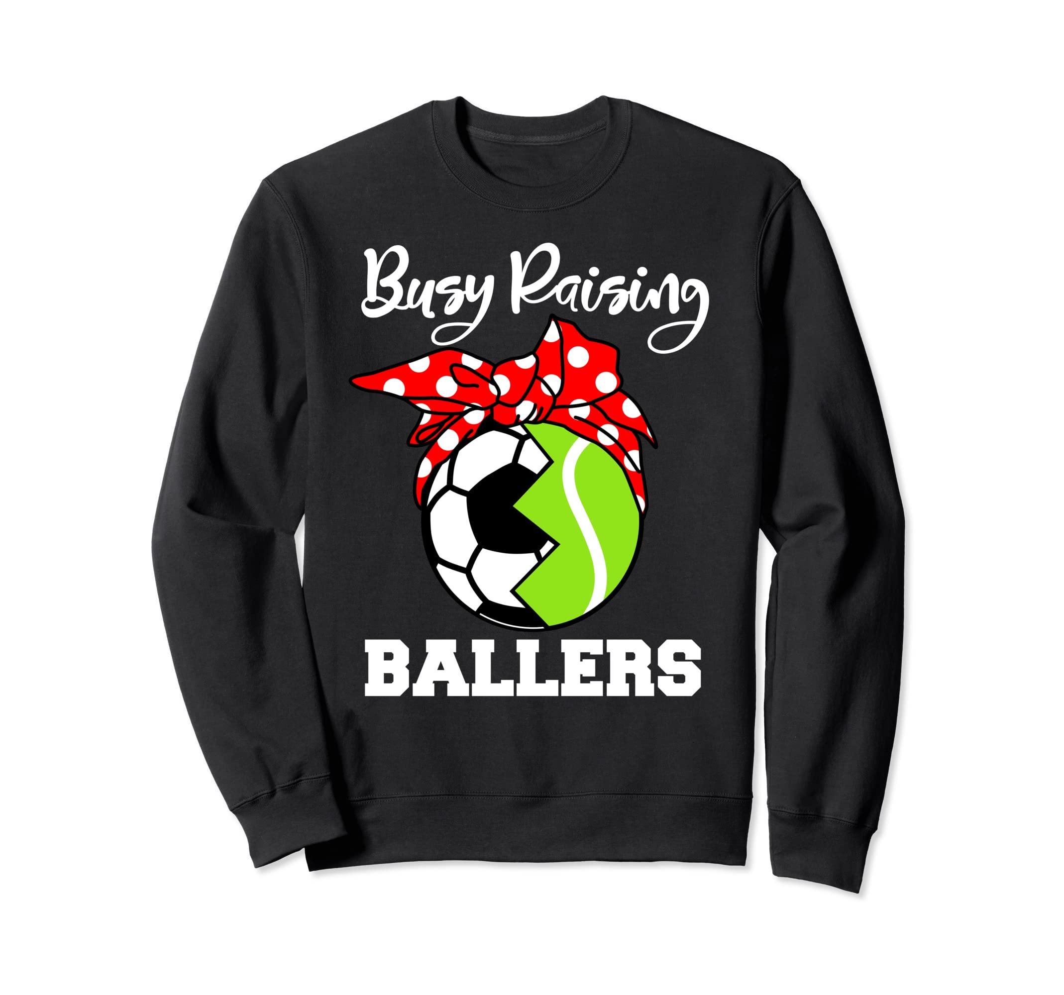 Busy Raising Ballers Funny Soccer Sweatshirt - Trendy Graphic Unisex - T-Shirt, Sweatshirt, Hoodie