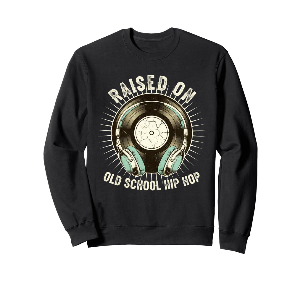 Raised Old School Hip Hop Record Sweatshirt - Unique Graphic for Adults - T-Shirt, Sweatshirt, Hoodie