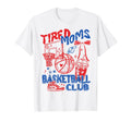 Tired Moms Basketball Coffee Mama T-Shirt - Minimalist Print Men Women - T-Shirt, Sweatshirt, Hoodie