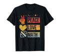 Math Teacher Peace Love Math Mathematic T-Shirt - Streetwear Style Unisex - T-Shirt, Sweatshirt, Hoodie