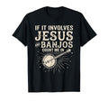If It Involves Jesus And Banjos Count Me T-Shirt - Unique Graphic Men Women - T-Shirt, Sweatshirt, Hoodie