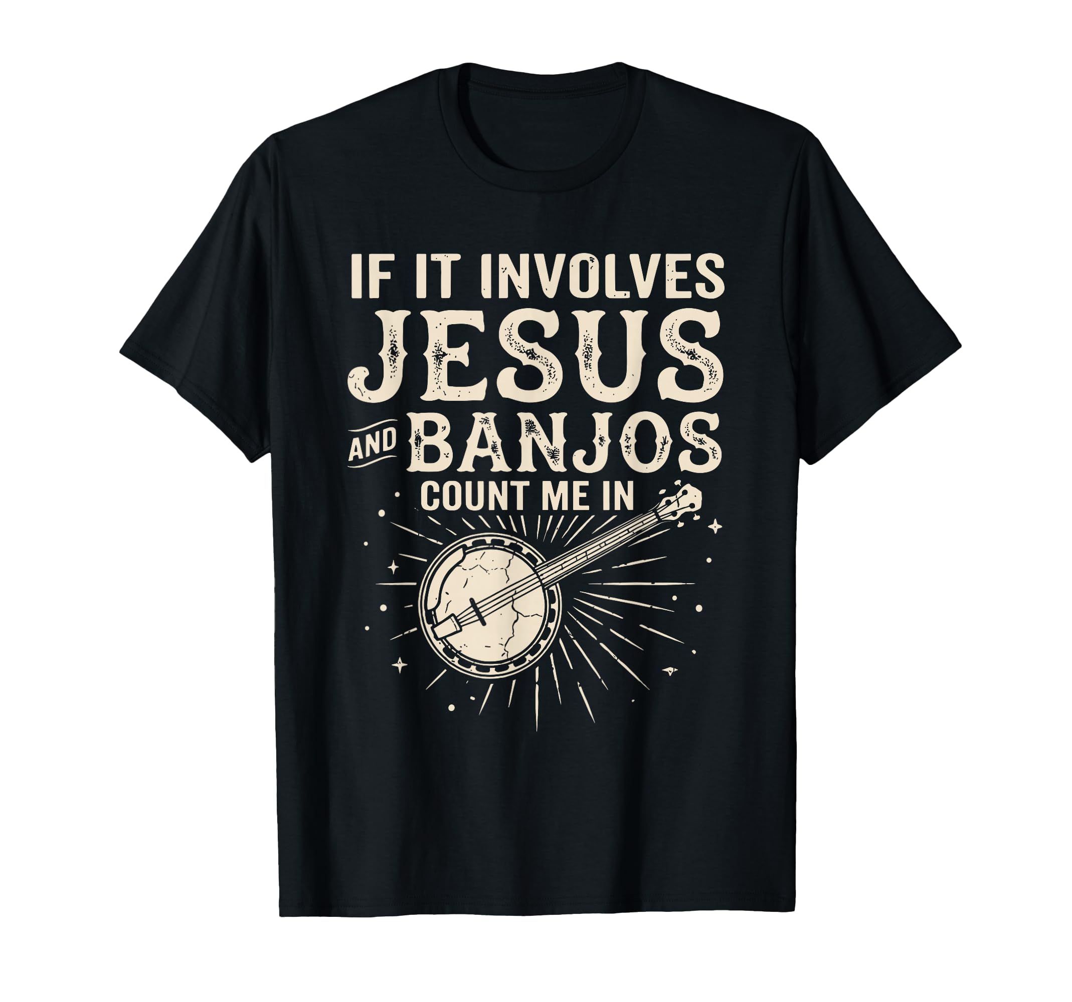 If It Involves Jesus And Banjos Count Me T-Shirt - Unique Graphic Men Women - T-Shirt, Sweatshirt, Hoodie