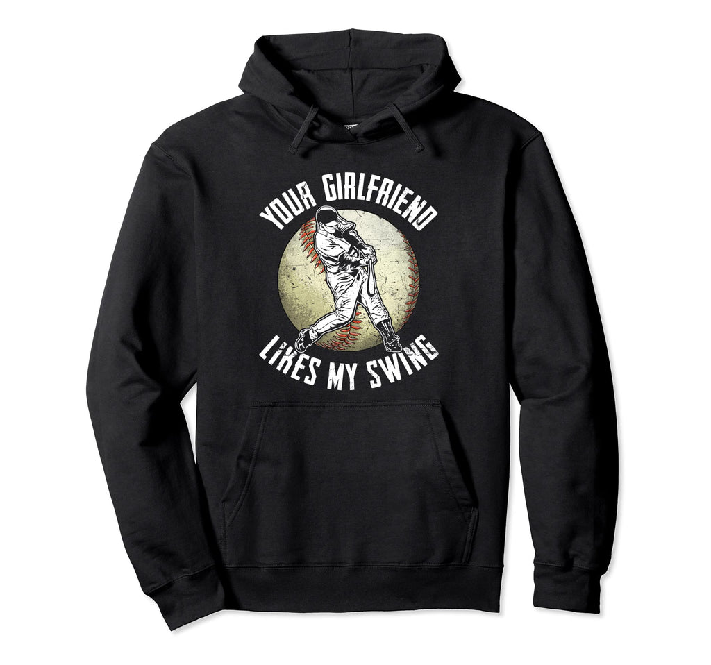 Your Girlfriend Likes My Funny Baseball Hoodie - Trendy Graphic Men Women - T-Shirt, Sweatshirt, Hoodie