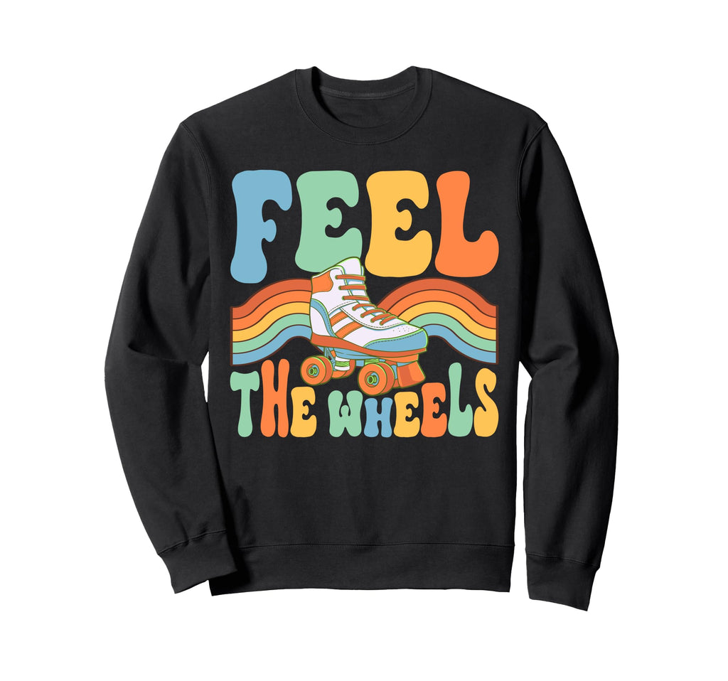 Roller Skating Feel Wheels Skate Sweatshirt - Streetwear Style Men Women - T-Shirt, Sweatshirt, Hoodie