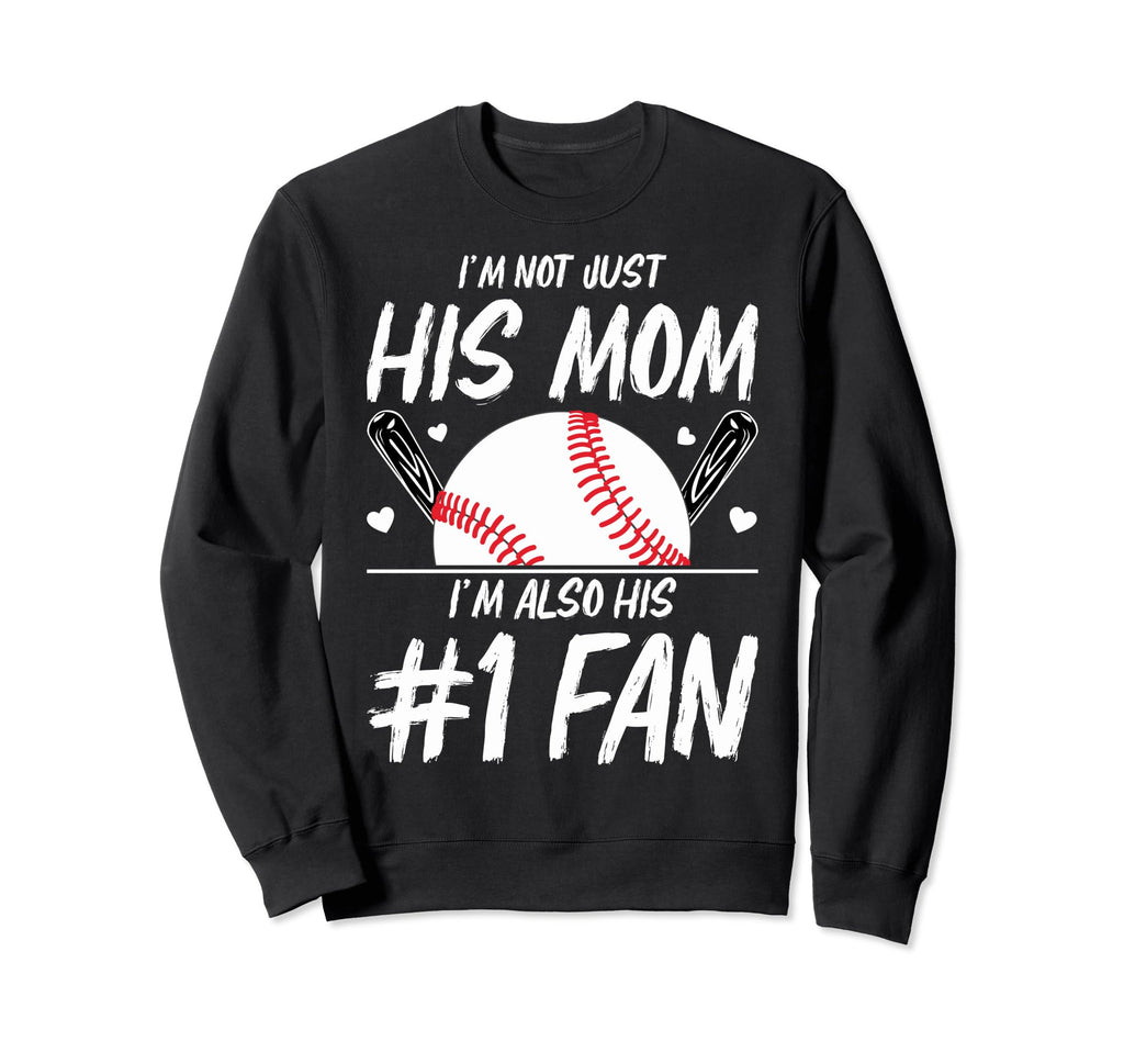 Funny Baseball Moms Im Not Just His Sweatshirt - Streetwear Style Unisex - T-Shirt, Sweatshirt, Hoodie