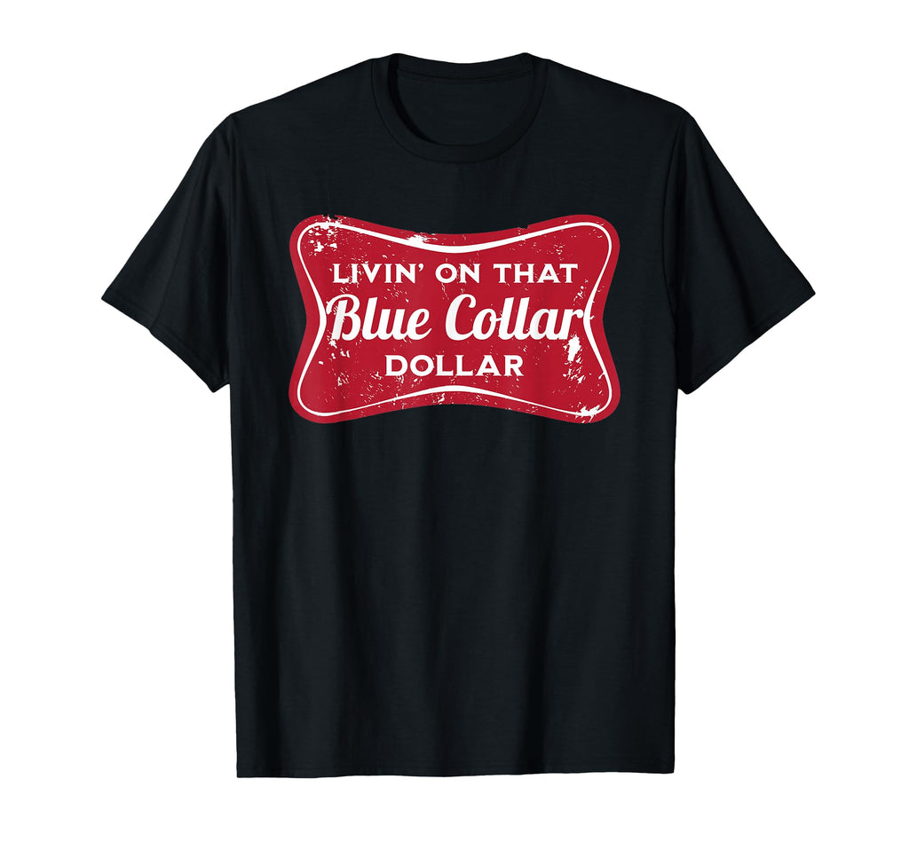 Living That Blue Collar Dollar Country T-Shirt - Fun Novelty Design Unisex - T-Shirt, Sweatshirt, Hoodie
